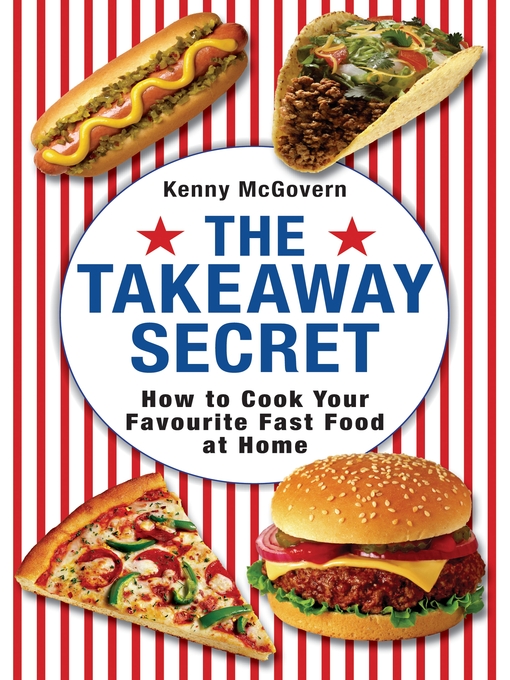 The Takeaway Secret (eBook): How to Cook Your Favourite Fast-Food at Home